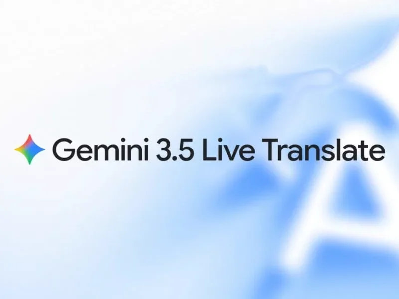 گوگل ترنسلیت و میت با هوش مصنوعی Gemini 3.5 Live Translate
متحول می‌شوند [تماشا کنید]